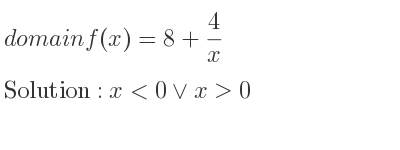 The domain of f(x)=8+4/x is x<0\lor x>0
